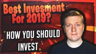 Best Investment For 2019 - What Should You Invest Your Money Into?