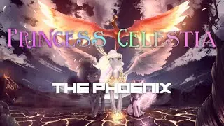 Princess Celestia Tribute - The Phoenix