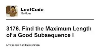 3176. Find the Maximum Length of a Good Subsequence I (Leetcode Medium)