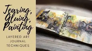 Tearing, Gluing, Painting | Layered Art Journal Techniques #mixedmediaartjournaling