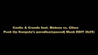Coolio & Creeds feat. Matson vs. Climo - Push Up Gangsta's paradise(spacedj Mush EDIT 2k25)