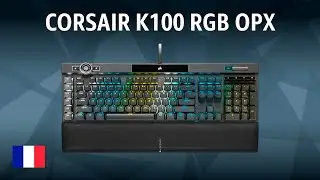 Clavier gaming filaire CORSAIR K100 RGB OPX Commutateurs optiques | TEST | Fran&ccedil;ais