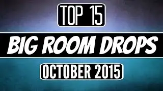 Top 15 Big Room Drops #2 (October 2015)
