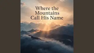 Where the Mountains Call His Name