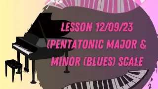 Piano lesson 12/09/23 &mdash; Pentatonic Major & Minor (blues) scale | Anton Fullerton