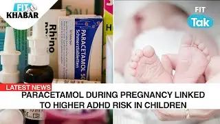 Paracetamol During Pregnancy Linked to Higher ADHD Risk in Children | Fit Khabar | Health News