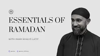 Essentials of Ramadan | Imam Khalid Latif | Lesson 1 | 1.29.2024