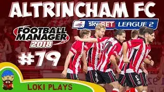 FM18 - Altrincham FC - EP79 -  League 2 - Football Manager 2018