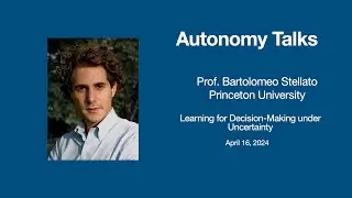 Autonomy Talks - Bartolomeo Stellato: Learning for Decision-Making under Uncertainty