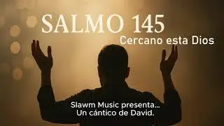 Salmo 145 &ndash; Cercano esta Dios &copy;  (Slawm Bible Music) #baladacristiana