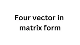 Four vectors in matrix form