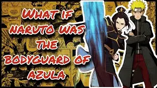What If Naruto Was The Bodyguard Of Azula || Part 1