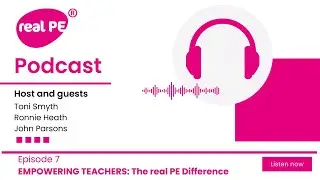 real PE podcast Episode 7: real PE Today: The Evolution of Child-Centred Physical Education