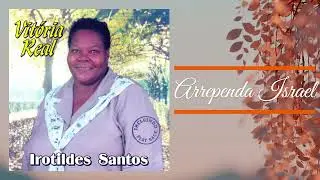 Irotildes Santos - Arrependa Israel.