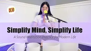 Simplify Mind, Simplify Life Introduction | Sound Meditation for Simple Living