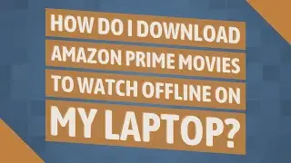 How do I download Amazon Prime movies to watch offline on my laptop?