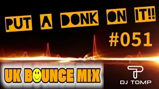 Put a DONK On It!!!  #051 - UK BOUNCE MIX /  DONK MIX - dj_tomp