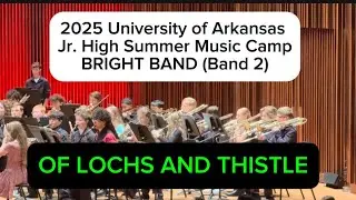 OF LOCHS AND THISTLES~ 2025 University of Arkansas Jr. High Summer Music Camp ~ BRIGHT BAND (Band 2)