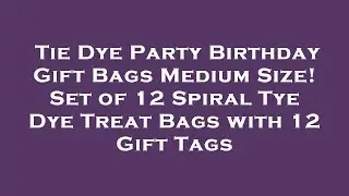 Tie Dye Party Birthday Gift Bags Medium Size! Set of 12 Spiral Tye Dye Treat Bags with 12 Gif Review
