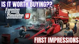 IS IT WORTH BUYING?? - My First Impressions of Farming Simulator VR