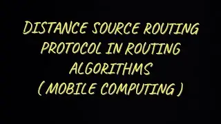 Distance Source Routing Protocol in Routing Algorithms |MC|