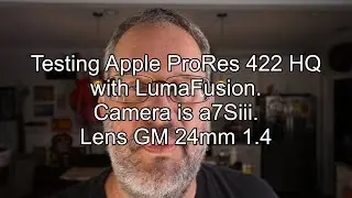Тестирование Apple ProRes 422 HQ с LumaFusion. Камера Sony a7Siii с объективом GM 24MM 1.4.