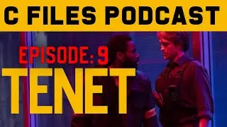 Tenet (2020) C Files Podcast: 9