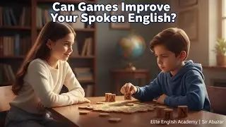 🎮 The Importance of Playing Games | Improve Spoken English Naturally | Elite English Academy