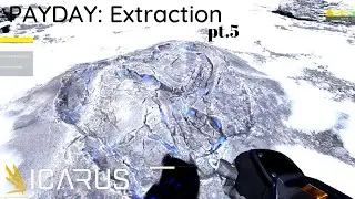 Icarus ~ PAYDAY Extraction ~ Part 5 ~ Exotic Extraction Time!