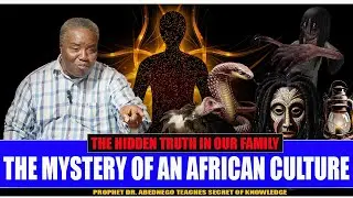 #THE MYSTERY OF AN AFRICAN CULTURE# THE HIDDEN TRUTH IN OUR FAMILY BY PROPHET DR. ABEDNEGO