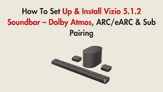 How To Set Up & Install Vizio 5.1.2 Soundbar &ndash; Dolby Atmos, ARC/eARC & Sub Pairing