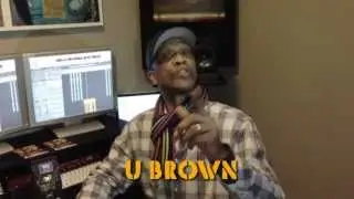 THE REGGAE VETERAN U-BROWN IS READY! DON'T MISS OUT!