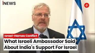 Israel-Palestine War: Israeli Ambassador Overwhelmed By India's Support Amid War With Hamas