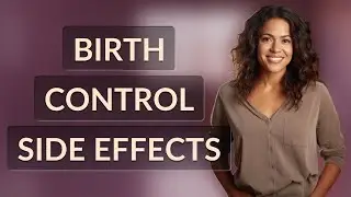 What Birth Control Side Effects Are Normal in the First Month?