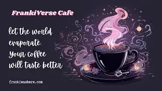 FrankiVerse Cafe Transmission | FrankiVerse Archive |