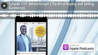 Episode 559: Adrian Knight | The Art of Buying and Selling Businesses