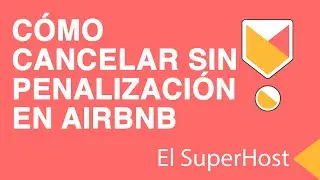 C&Oacute;MO CANCELAR UNA RESERVA SIN PENALIZACI&Oacute;N EN AIRBNB