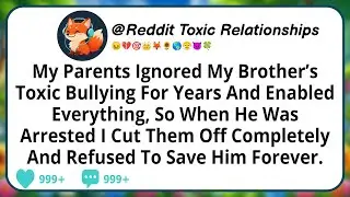 My Parents Ignored My Brother&rsquo;s Toxic Bullying For Years And Enabled Everything, So When He Was...