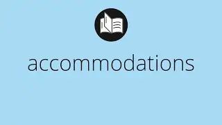 What ACCOMMODATIONS means &bull; accommodations MEANING &bull; accommodations DEFINITION