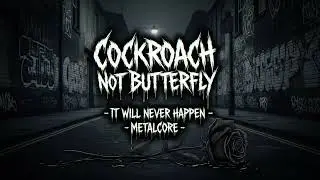 Cockroach Not Butterfly - It Will Never Happen ( Metalcore ) | AI Music Cover | Lirik di deskripsi
