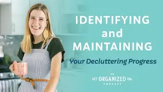 Identifying and Maintaining your Decluttering Progress with Katy Jo Wells