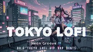 Neon Groove 🌃 80&rsquo;s Tokyo Lofi Hip Hop Beats