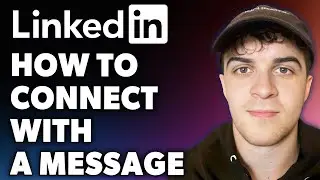 How to Connect on LinkedIn With a Message (Full 2024 Guide)