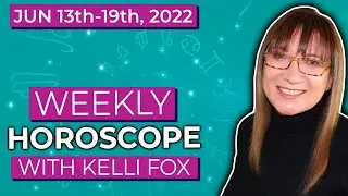 Weekly horoscope for June 13th to June 19th, 2022 with Kelli Fox