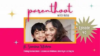 #40: Finding Enchantment: Lessons on Childhood, Identity & Letting Go, ft. Samina Mishra