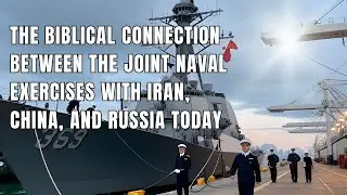 The #Biblical Connections Between The Joint Naval Exercises With Iran, China, and Russia Today