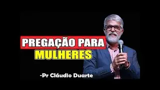 Pregação para mulheres - Pr Cláudio Duarte 2025