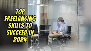 top 10 freelancing skills you need to succeed in 2024
