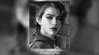tx kiju - moongazin (slowed ‘n’ reverb)