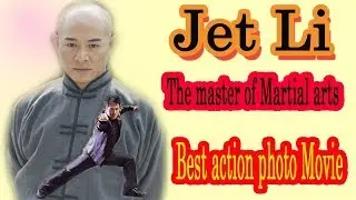 Jet Li - Best action Photo Movie 2017 (Full HD)